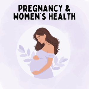Pregnancy & Women’s Health